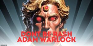 Don't Be Rash Adam Warlock