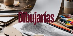 dibujarías